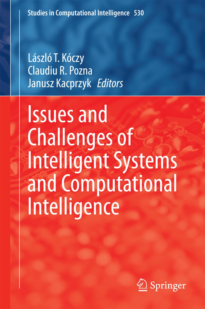 Titlebook: Issues and Challenges of Intelligent Systems and Computational Intelligence; László T. Kóczy,Claudiu R. Pozna,Janusz Kacprzyk Book 2014 Sp Titlebook: Issues and Challenges of Intelligent Systems and Computational Intelligence; László T. Kóczy,Claudiu R. Pozna,Janusz Kacprzyk Book 2014 Sp