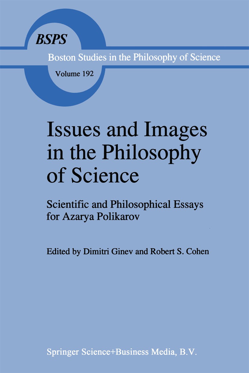 Titlebook: Issues and Images in the Philosophy of Science; Scientific and Philo Dimitri Ginev,Robert S. Cohen Book 1997 Springer Science+Business Medi Titlebook: Issues and Images in the Philosophy of Science; Scientific and Philo Dimitri Ginev,Robert S. Cohen Book 1997 Springer Science+Business Medi