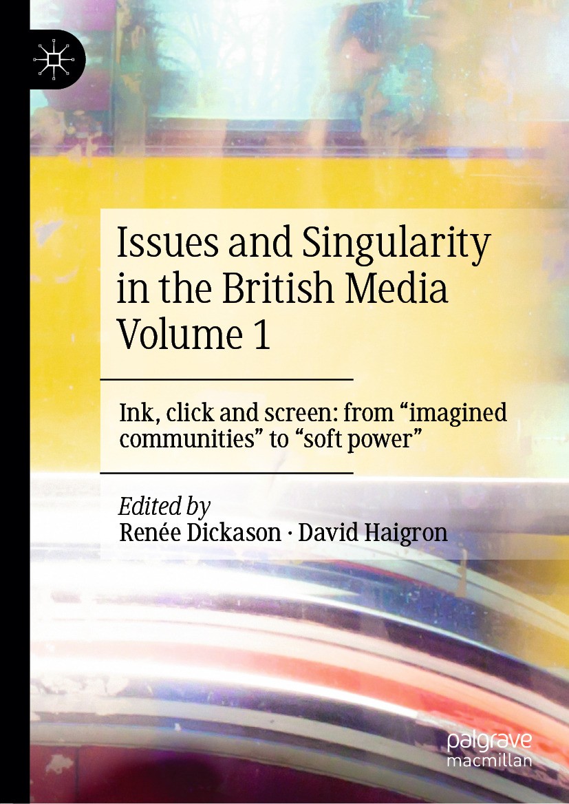 Titlebook: Issues and Singularity in the British Media Volume 1; Ink, click and scree Renée Dickason,David Haigron Book 2024 The Editor(s) (if applica Titlebook: Issues and Singularity in the British Media Volume 1; Ink, click and scree Renée Dickason,David Haigron Book 2024 The Editor(s) (if applica