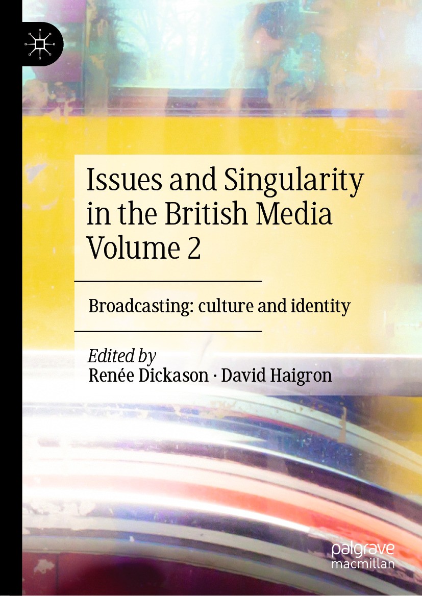Titlebook: Issues and Singularity in the British Media Volume 2; Broadcasting: cultur Renée Dickason,David Haigron Book 2024 The Editor(s) (if applica Titlebook: Issues and Singularity in the British Media Volume 2; Broadcasting: cultur Renée Dickason,David Haigron Book 2024 The Editor(s) (if applica