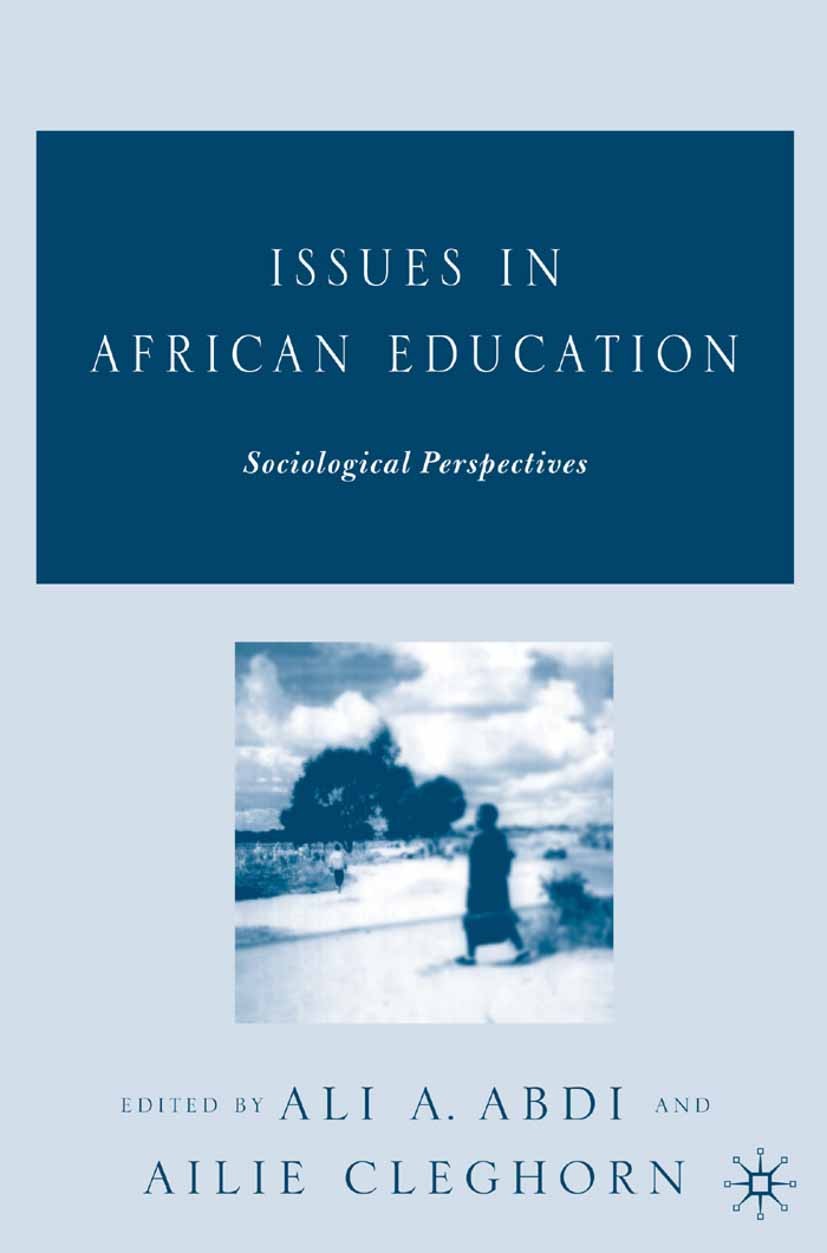 Titlebook: Issues in African Education; Sociological Perspec Ali A. Abdi (Associate Professor),Ailie Cleghorn ( Book 2005 Palgrave Macmillan, a divisi Titlebook: Issues in African Education; Sociological Perspec Ali A. Abdi (Associate Professor),Ailie Cleghorn ( Book 2005 Palgrave Macmillan, a divisi