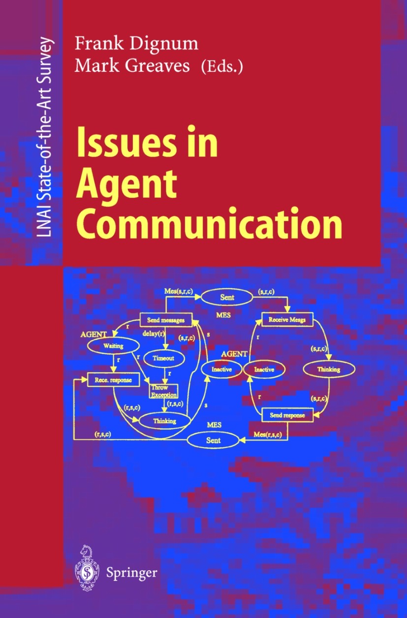 Titlebook: Issues in Agent Communication; Frank Dignum,Mark Greaves Book 2000 Springer-Verlag Berlin Heidelberg 2000 ACL Semantics.Agent Collaboratio Titlebook: Issues in Agent Communication; Frank Dignum,Mark Greaves Book 2000 Springer-Verlag Berlin Heidelberg 2000 ACL Semantics.Agent Collaboratio
