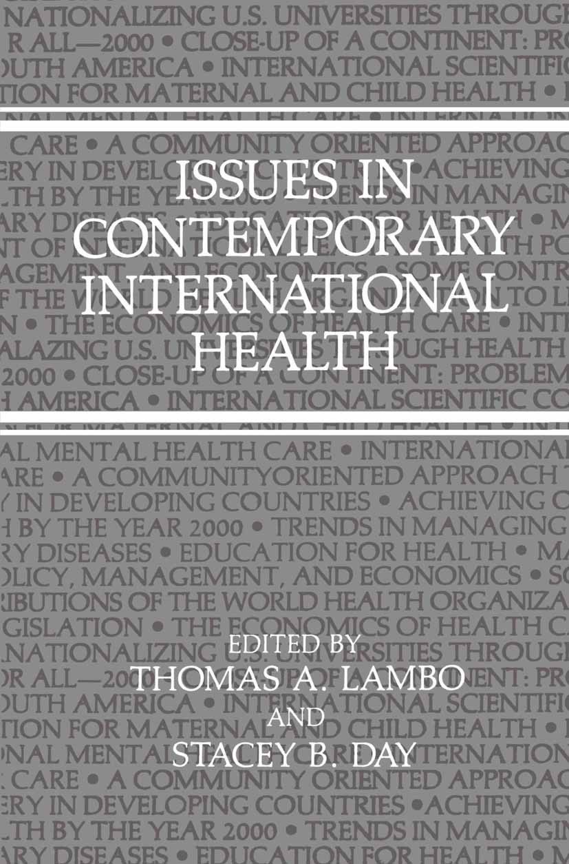 Titlebook: Issues in Contemporary International Health; Thomas A. Lambo (Deputy Director General (Retired) Book 1990 Springer Science+Business Media Titlebook: Issues in Contemporary International Health; Thomas A. Lambo (Deputy Director General (Retired) Book 1990 Springer Science+Business Media