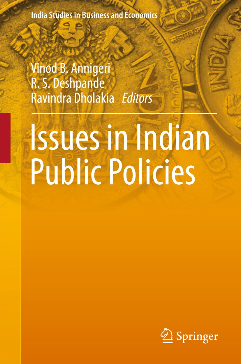 Titlebook: Issues in Indian Public Policies; Vinod B. Annigeri,R.S.‘Deshpande,Ravindra Dholakia Book 2018 Springer Nature Singapore Pte Ltd. 2018 Pub Titlebook: Issues in Indian Public Policies; Vinod B. Annigeri,R.S.‘Deshpande,Ravindra Dholakia Book 2018 Springer Nature Singapore Pte Ltd. 2018 Pub