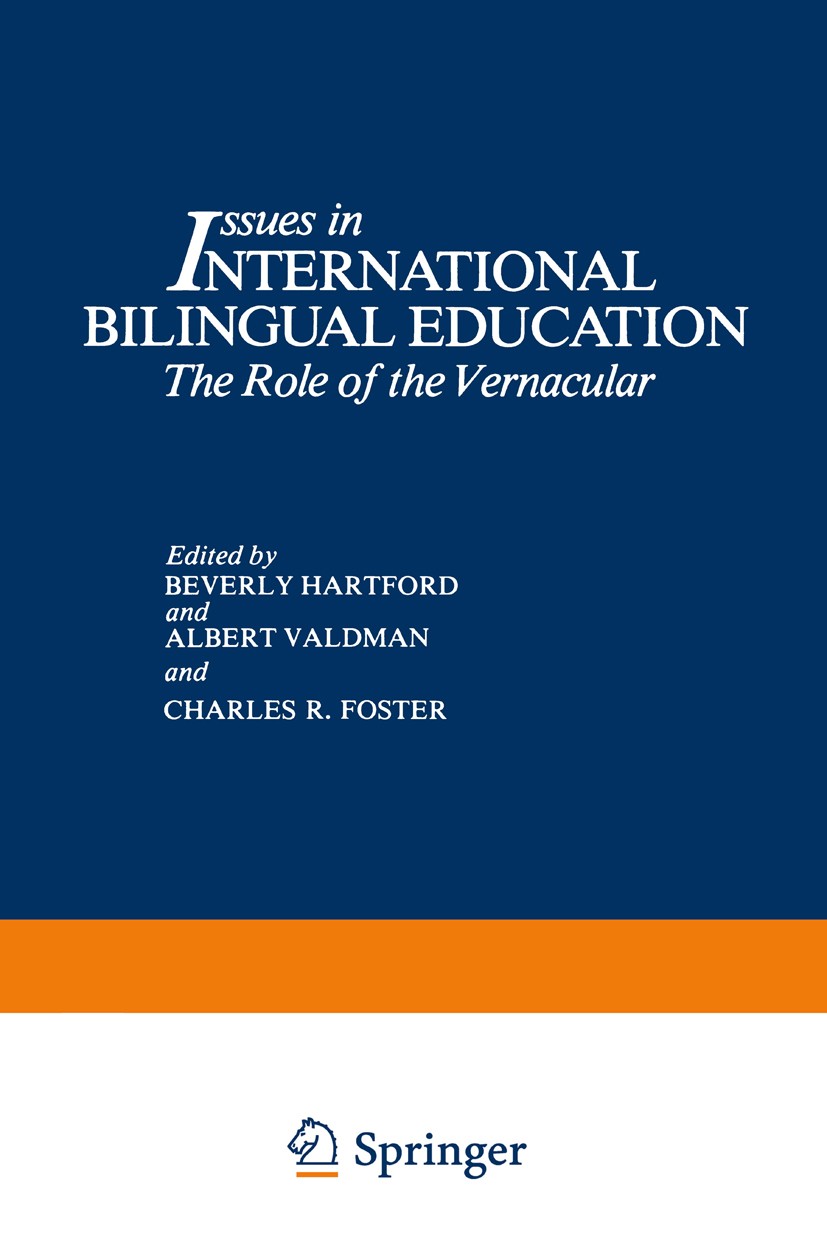 Titlebook: Issues in International Bilingual Education; The Role of the Vern Beverly Hartford,Albert Valdman,Charles R. Foster Book 1982 Plenum Press, Titlebook: Issues in International Bilingual Education; The Role of the Vern Beverly Hartford,Albert Valdman,Charles R. Foster Book 1982 Plenum Press,