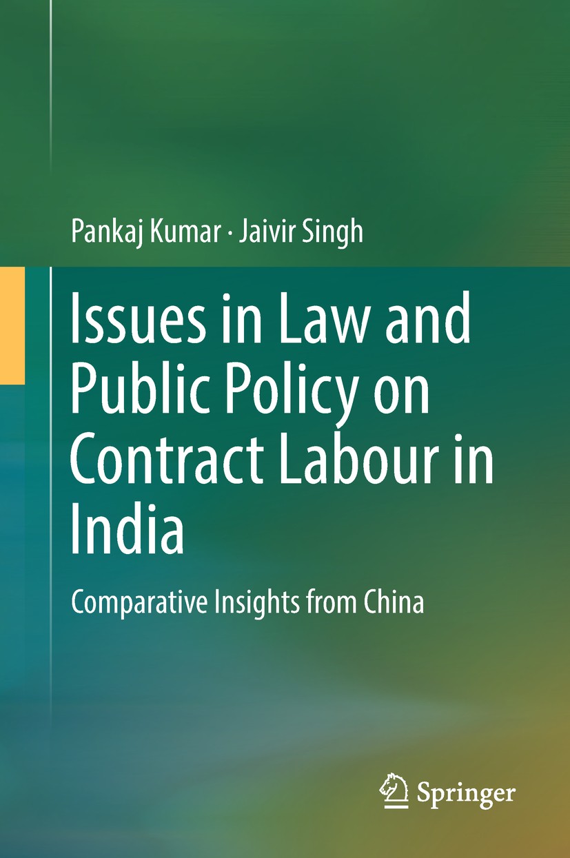 Titlebook: Issues in Law and Public Policy on Contract Labour in India; Comparative Insights Pankaj Kumar,Jaivir Singh Book 2018 Springer Nature Singa Titlebook: Issues in Law and Public Policy on Contract Labour in India; Comparative Insights Pankaj Kumar,Jaivir Singh Book 2018 Springer Nature Singa
