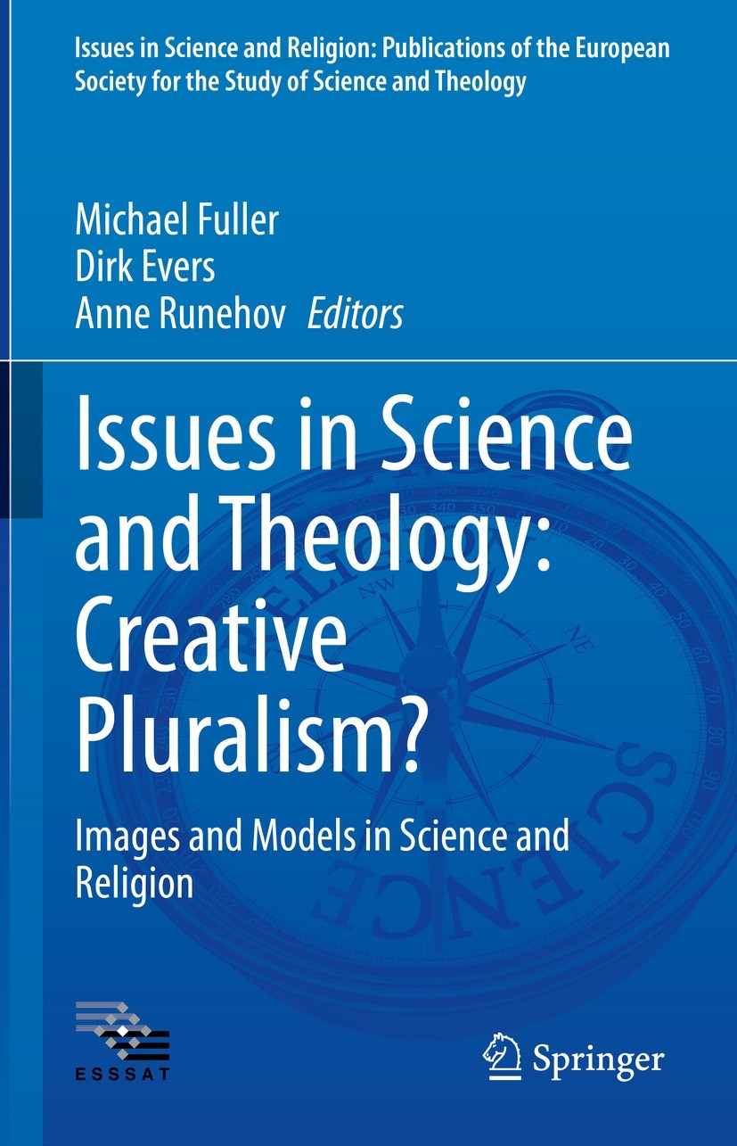 Titlebook: Issues in Science and Theology: Creative Pluralism?; Images and Models in Michael Fuller,Dirk Evers,Anne Runehov Book 2022 The Editor(s) (i Titlebook: Issues in Science and Theology: Creative Pluralism?; Images and Models in Michael Fuller,Dirk Evers,Anne Runehov Book 2022 The Editor(s) (i