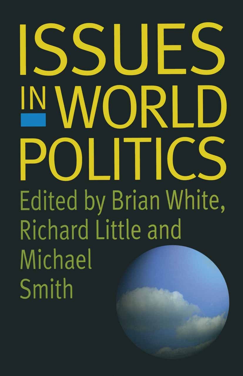 Titlebook: Issues in World Politics; Brian White,Richard Little,Michael Smith Textbook 1997Latest edition Macmillan Publishers Limited 1997 conflict. Titlebook: Issues in World Politics; Brian White,Richard Little,Michael Smith Textbook 1997Latest edition Macmillan Publishers Limited 1997 conflict.
