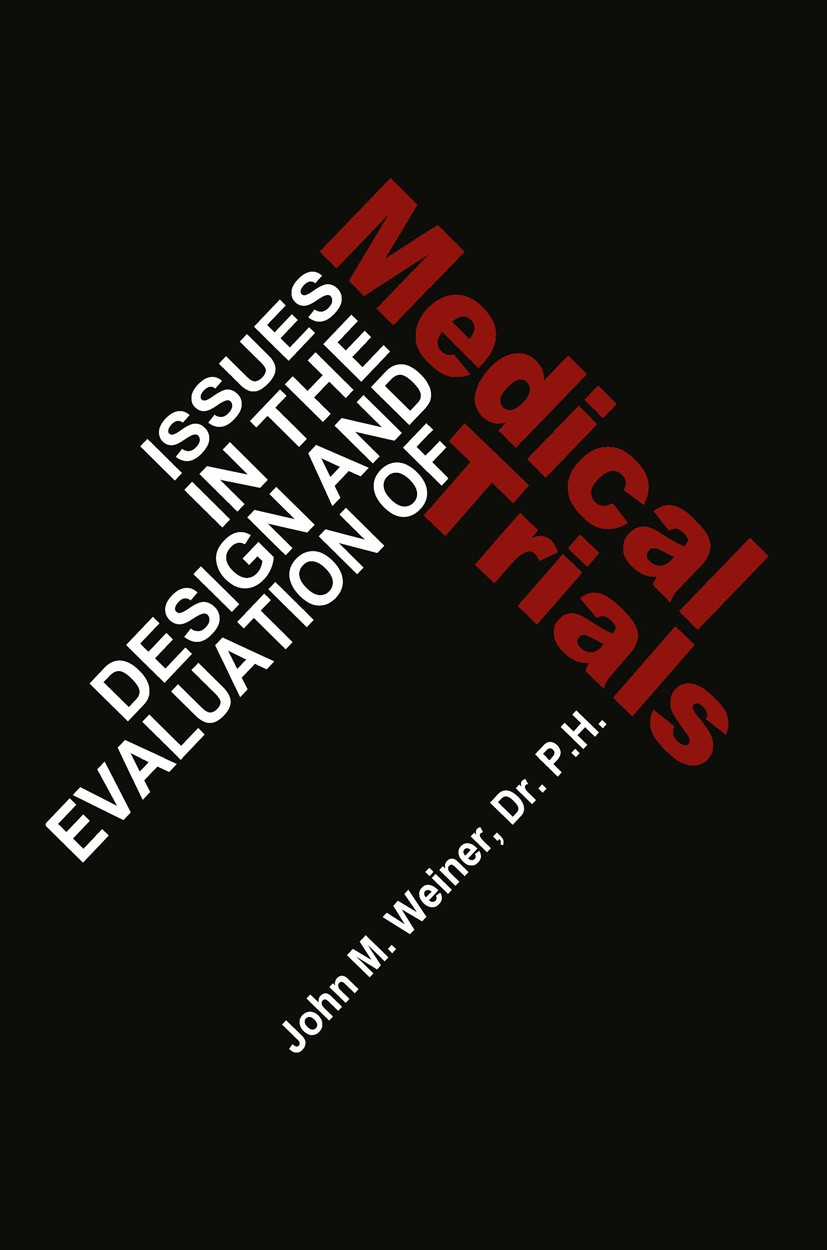 Titlebook: Issues in the Design and Evaluation of Medical Trials; John M. Weiner Book 1980 G. K. Hall & Co. 1980 behavior.clinical research.clinical Titlebook: Issues in the Design and Evaluation of Medical Trials; John M. Weiner Book 1980 G. K. Hall & Co. 1980 behavior.clinical research.clinical