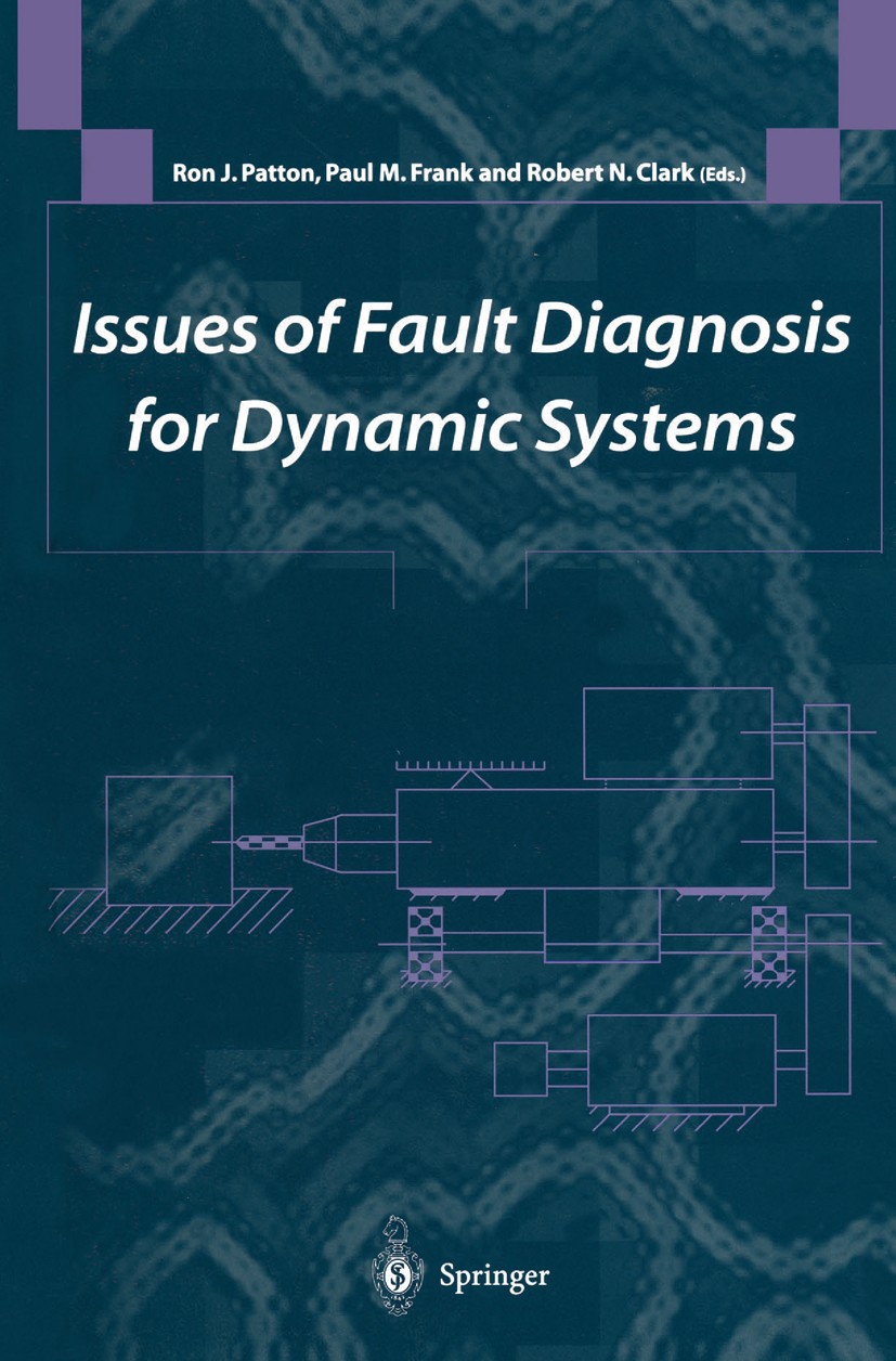Titlebook: Issues of Fault Diagnosis for Dynamic Systems; Ron J. Patton,Paul M. Frank (Dr-Ing habil),Robert Book 2000 Springer-Verlag London 2000 Mo Titlebook: Issues of Fault Diagnosis for Dynamic Systems; Ron J. Patton,Paul M. Frank (Dr-Ing habil),Robert Book 2000 Springer-Verlag London 2000 Mo