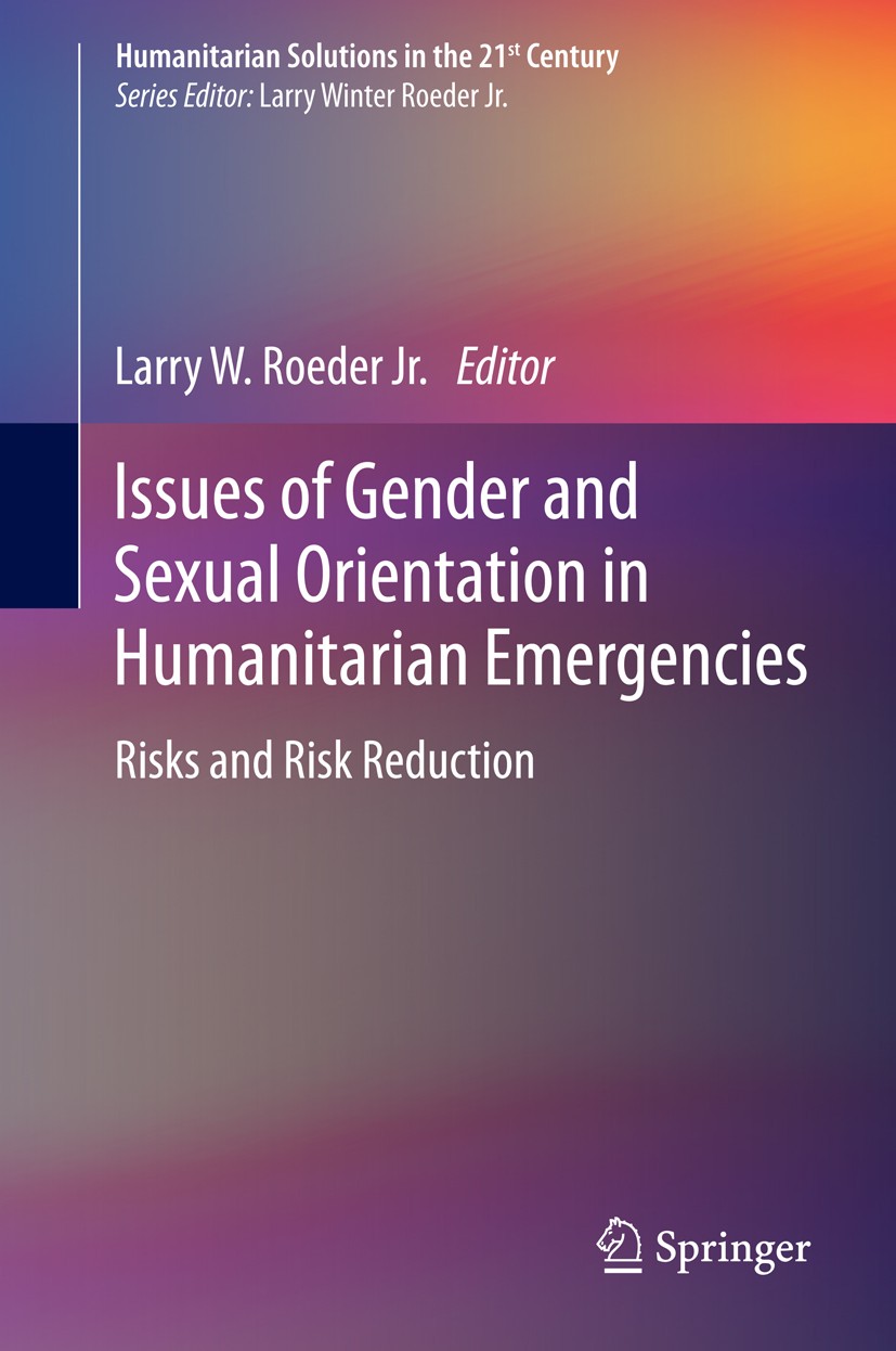 Titlebook: Issues of Gender and Sexual Orientation in Humanitarian Emergencies; Risks and Risk Reduc Larry W. Roeder Book 2014 Springer International Titlebook: Issues of Gender and Sexual Orientation in Humanitarian Emergencies; Risks and Risk Reduc Larry W. Roeder Book 2014 Springer International