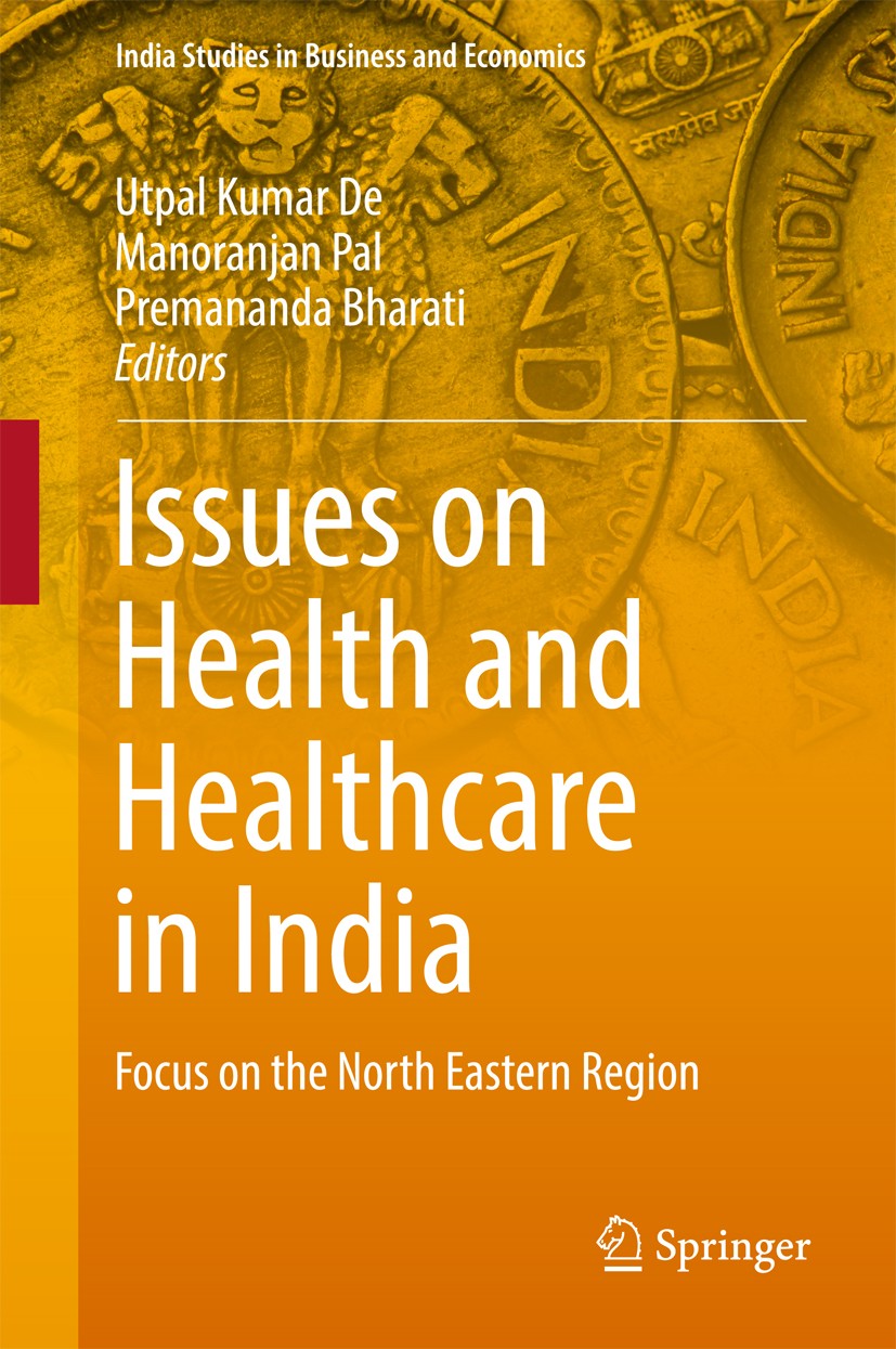Titlebook: Issues on Health and Healthcare in India; Focus on the North E Utpal Kumar De,Manoranjan Pal,Premananda Bharati Book 2018 Springer Nature S Titlebook: Issues on Health and Healthcare in India; Focus on the North E Utpal Kumar De,Manoranjan Pal,Premananda Bharati Book 2018 Springer Nature S