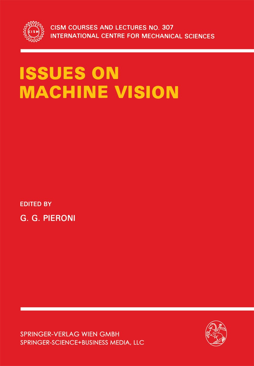 Titlebook: Issues on Machine Vision; G. G. Pieroni Book 1989 Springer-Verlag Wien 1989 architecture.architectures.image analysis.machine vision.objec Titlebook: Issues on Machine Vision; G. G. Pieroni Book 1989 Springer-Verlag Wien 1989 architecture.architectures.image analysis.machine vision.objec