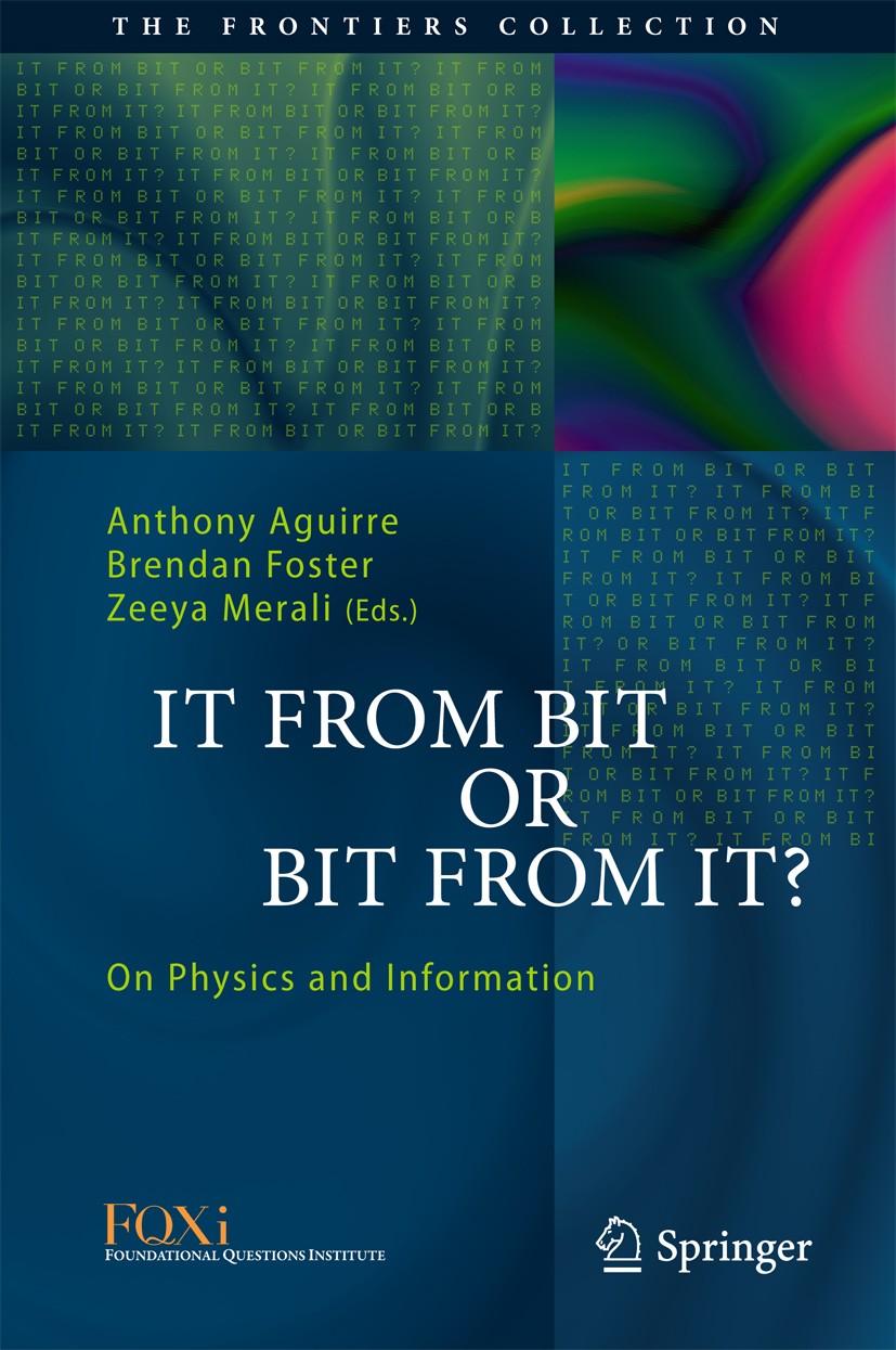 Titlebook: It From Bit or Bit From It?; On Physics and Infor Anthony Aguirre,Brendan Foster,Zeeya Merali Book 2015 Springer International Publishing S Titlebook: It From Bit or Bit From It?; On Physics and Infor Anthony Aguirre,Brendan Foster,Zeeya Merali Book 2015 Springer International Publishing S