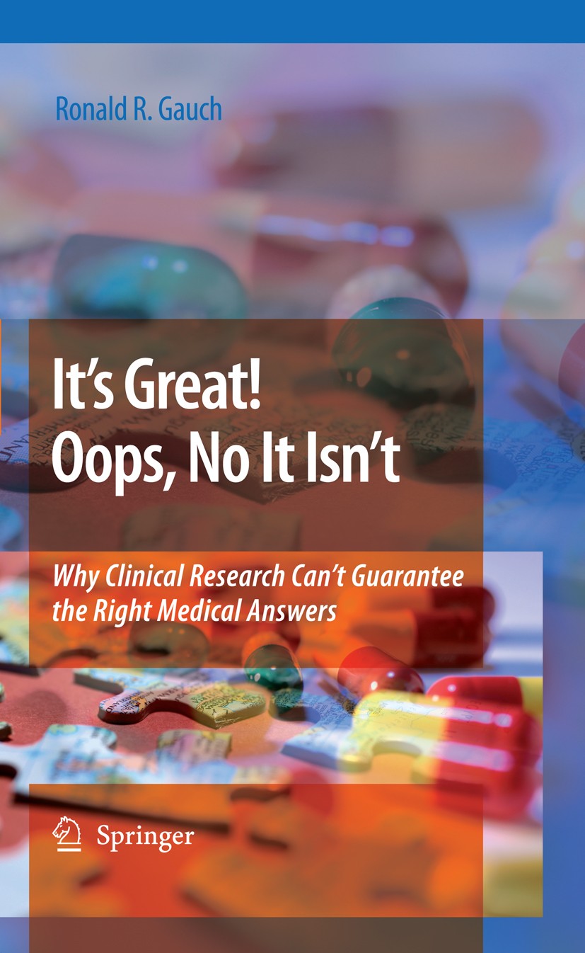 Titlebook: It’s Great! Oops, No It Isn’t; Why Clinical Researc Ronald R. Gauch Book 2009 Springer Science+Business Media B.V. 2009 Clinical Trial.Drug Titlebook: It’s Great! Oops, No It Isn’t; Why Clinical Researc Ronald R. Gauch Book 2009 Springer Science+Business Media B.V. 2009 Clinical Trial.Drug