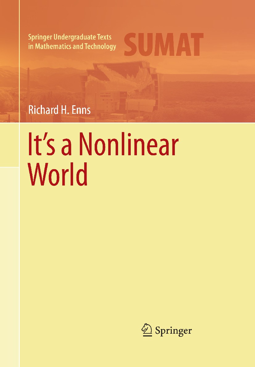 Titlebook: It‘s a Nonlinear World; Richard H. Enns Textbook 2011 Springer Science+Business Media, LLC 2011 Differential Equations.Mathematical Modeli Titlebook: It‘s a Nonlinear World; Richard H. Enns Textbook 2011 Springer Science+Business Media, LLC 2011 Differential Equations.Mathematical Modeli