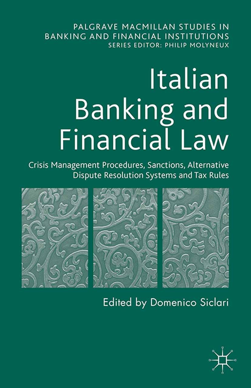 Titlebook: Italian Banking and Financial Law: Crisis Management Procedures, Sanctions, Alternative Dispute Reso; Domenico Siclari Book 2015 The Edito Titlebook: Italian Banking and Financial Law: Crisis Management Procedures, Sanctions, Alternative Dispute Reso; Domenico Siclari Book 2015 The Edito