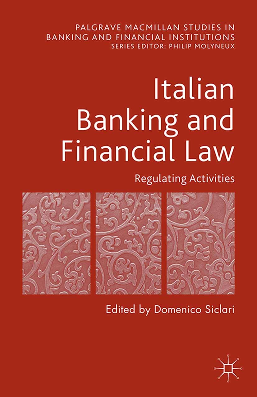 Titlebook: Italian Banking and Financial Law: Regulating Activities; Regulating Activitie Domenico Siclari Book 2015 The Editor(s) (if applicable) and Titlebook: Italian Banking and Financial Law: Regulating Activities; Regulating Activitie Domenico Siclari Book 2015 The Editor(s) (if applicable) and