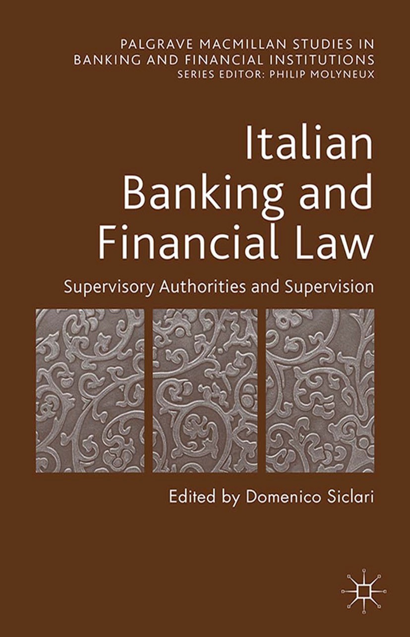 Titlebook: Italian Banking and Financial Law: Supervisory Authorities and Supervision; Domenico Siclari Book 2015 Palgrave Macmillan, a division of M Titlebook: Italian Banking and Financial Law: Supervisory Authorities and Supervision; Domenico Siclari Book 2015 Palgrave Macmillan, a division of M