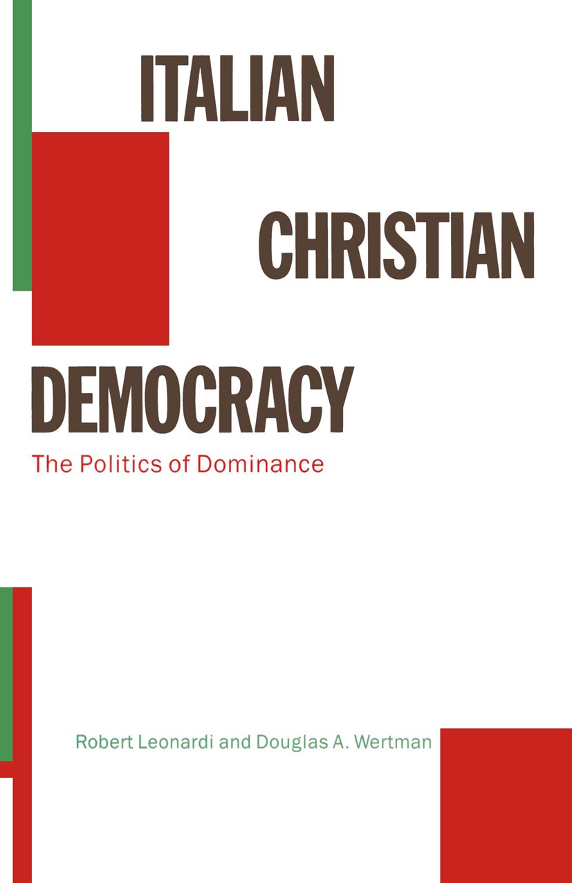 Titlebook: Italian Christian Democracy; The Politics of Domi Robert Leonardi,Douglas A. Wertman Book 1989 Robert Leonardi and Douglas A. Wertman 1989 Titlebook: Italian Christian Democracy; The Politics of Domi Robert Leonardi,Douglas A. Wertman Book 1989 Robert Leonardi and Douglas A. Wertman 1989
