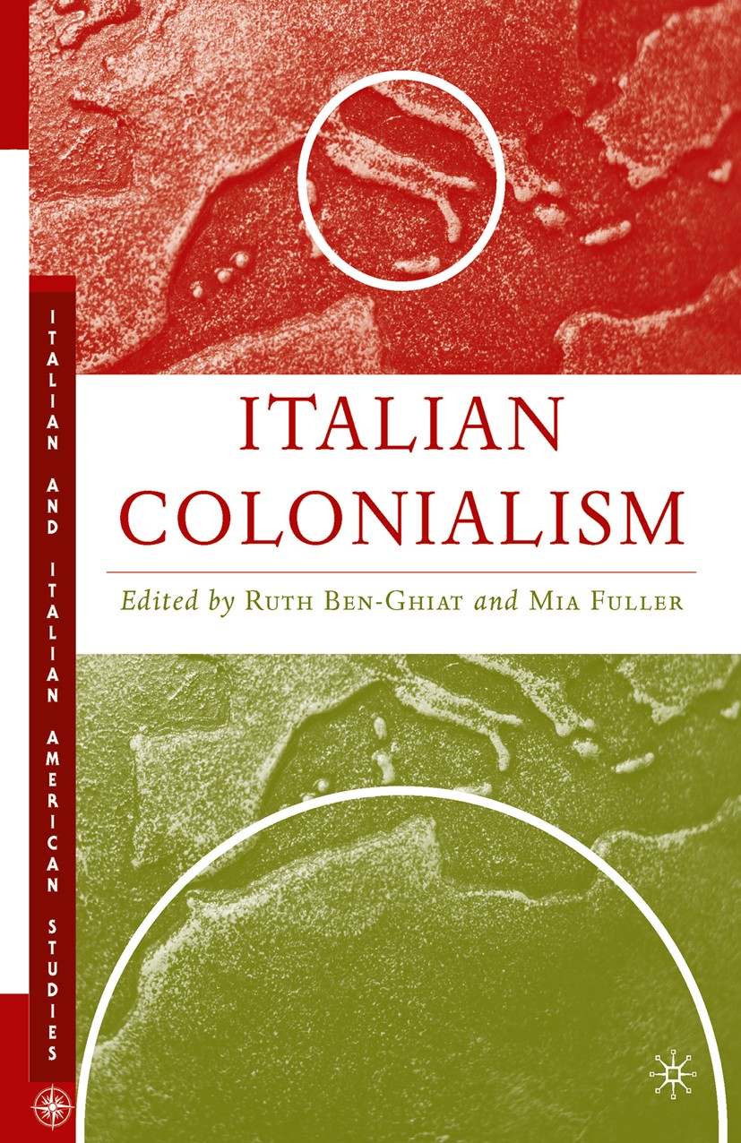 Titlebook: Italian Colonialism; Ruth Ben-Ghiat (Chair, Associate Professor of Ital Book 2005 Palgrave Macmillan, a division of Nature America Inc. 20 Titlebook: Italian Colonialism; Ruth Ben-Ghiat (Chair, Associate Professor of Ital Book 2005 Palgrave Macmillan, a division of Nature America Inc. 20