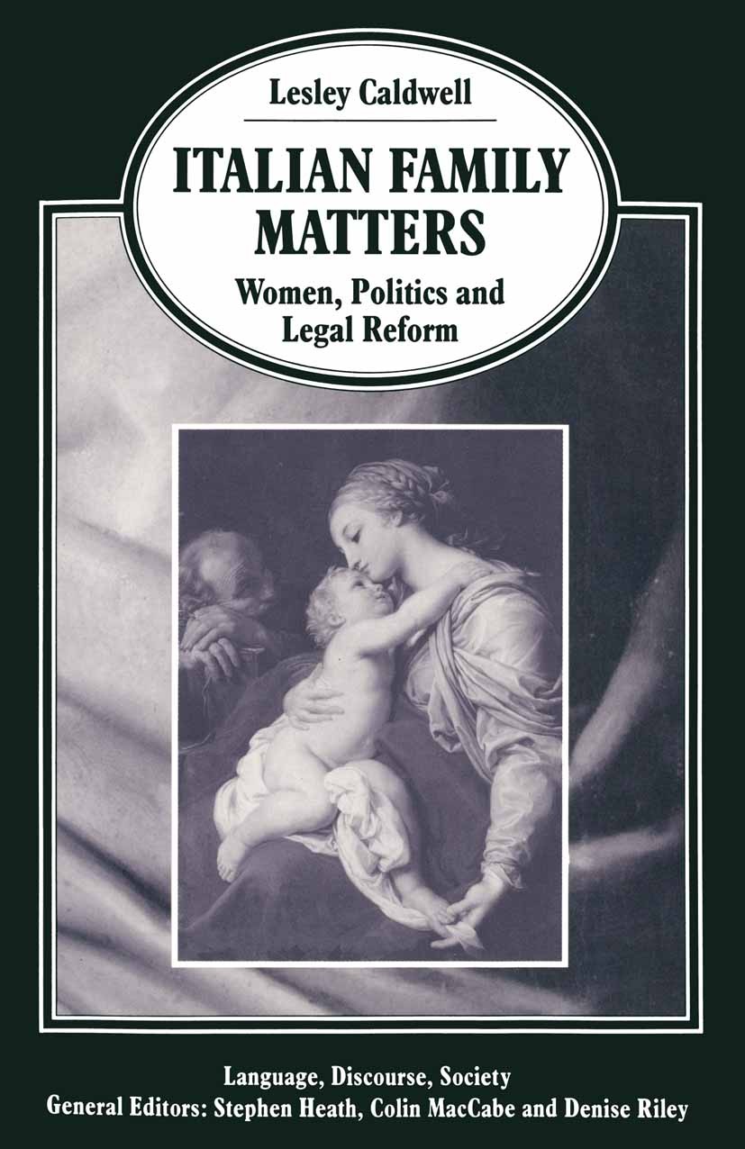 Titlebook: Italian Family Matters; Women, Politics and Lesley Caldwell Book 1991 Lesley Caldwell 1991 development.divorce.family.Italy.politics.quali Titlebook: Italian Family Matters; Women, Politics and Lesley Caldwell Book 1991 Lesley Caldwell 1991 development.divorce.family.Italy.politics.quali