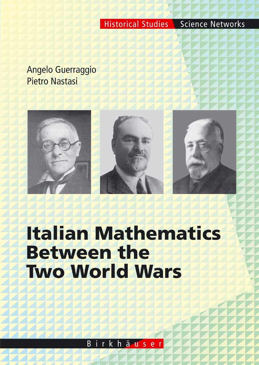 Titlebook: Italian Mathematics Between the Two World Wars; Angelo Guerraggio,Pietro Nastasi Book 2006 Birkh�user Basel 2006 Algebra.Analysis.Biomathe Titlebook: Italian Mathematics Between the Two World Wars; Angelo Guerraggio,Pietro Nastasi Book 2006 Birkh�user Basel 2006 Algebra.Analysis.Biomathe