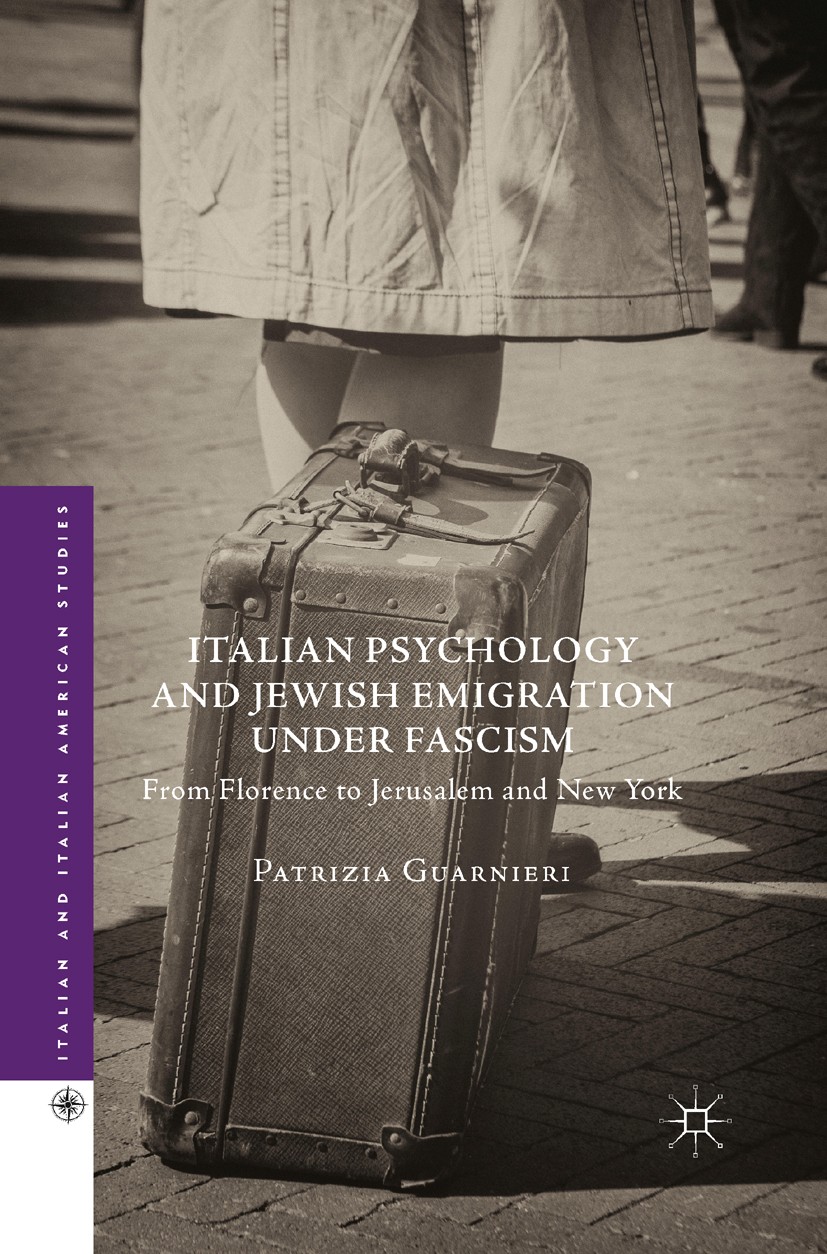 Titlebook: Italian Psychology and Jewish Emigration under Fascism; From Florence to Jer Patrizia Guarnieri Book 2016 The Editor(s) (if applicable) and Titlebook: Italian Psychology and Jewish Emigration under Fascism; From Florence to Jer Patrizia Guarnieri Book 2016 The Editor(s) (if applicable) and