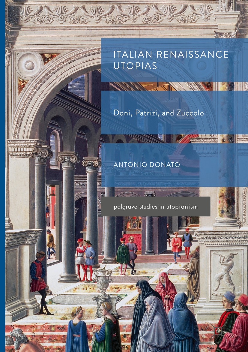 Titlebook: Italian Renaissance Utopias; Doni, Patrizi, and Z Antonio Donato Book 2019 The Editor(s) (if applicable) and The Author(s) 2019 Anton Franc Titlebook: Italian Renaissance Utopias; Doni, Patrizi, and Z Antonio Donato Book 2019 The Editor(s) (if applicable) and The Author(s) 2019 Anton Franc