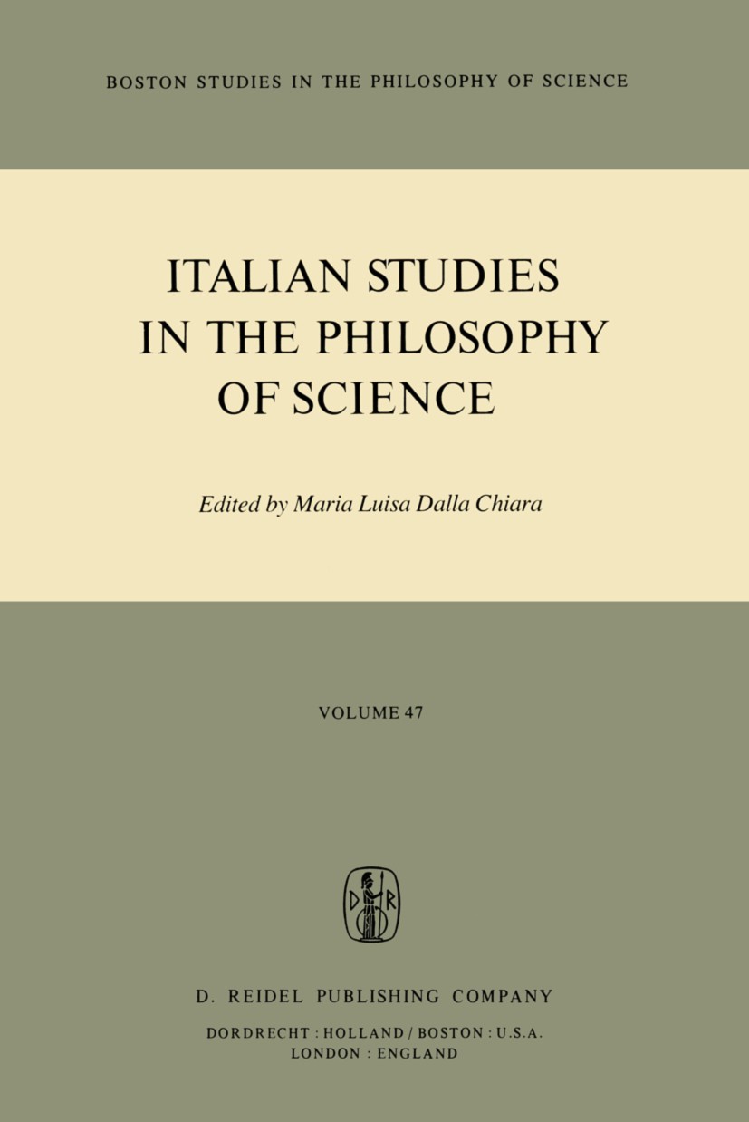 Titlebook: Italian Studies in the Philosophy of Science; Maria Luisa Chiara Book 1981 D. Reidel Publishing Company, Dordrecht, Holland 1981 Gottfried Titlebook: Italian Studies in the Philosophy of Science; Maria Luisa Chiara Book 1981 D. Reidel Publishing Company, Dordrecht, Holland 1981 Gottfried