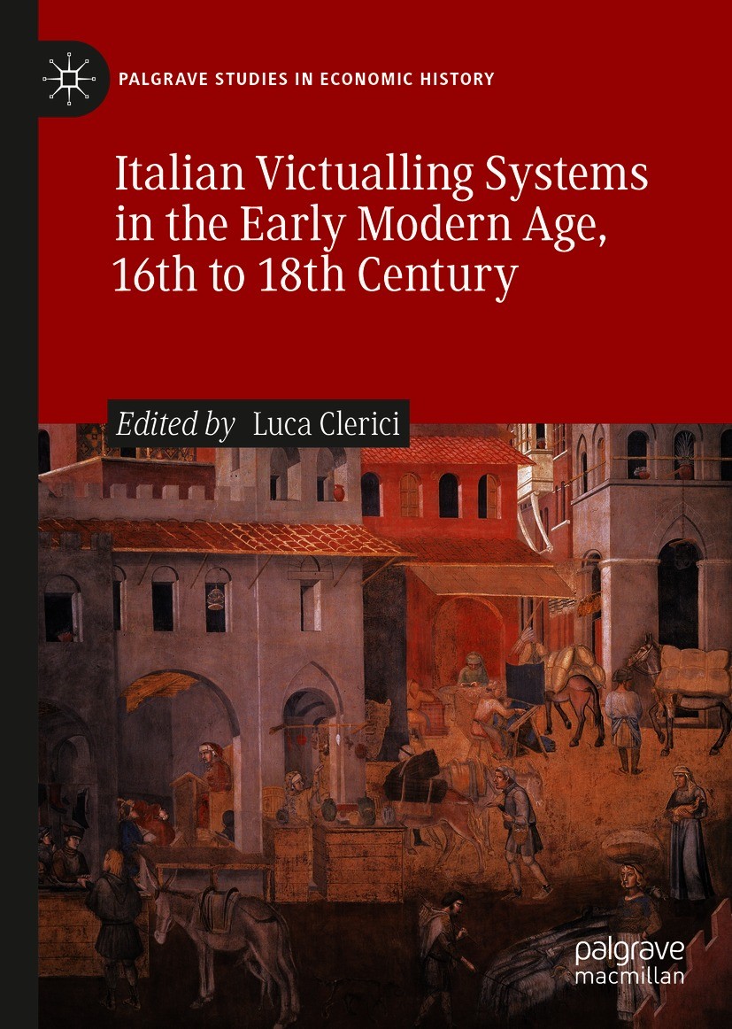 Titlebook: Italian Victualling Systems in the Early Modern Age, 16th to 18th Century; Luca Clerici Book 2021 The Editor(s) (if applicable) and The Au Titlebook: Italian Victualling Systems in the Early Modern Age, 16th to 18th Century; Luca Clerici Book 2021 The Editor(s) (if applicable) and The Au