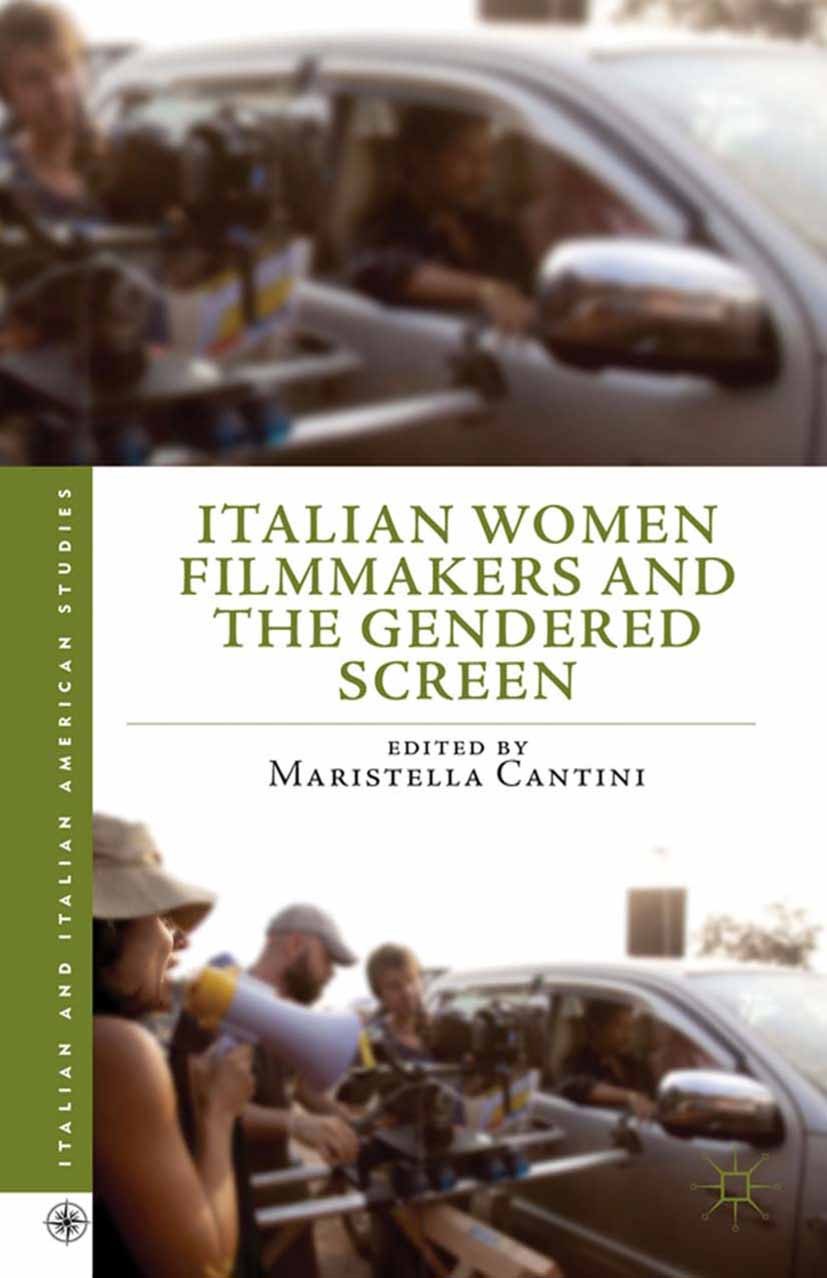 Titlebook: Italian Women Filmmakers and the Gendered Screen; Maristella Cantini Book 2013 Palgrave Macmillan, a division of Nature America Inc. 2013 Titlebook: Italian Women Filmmakers and the Gendered Screen; Maristella Cantini Book 2013 Palgrave Macmillan, a division of Nature America Inc. 2013