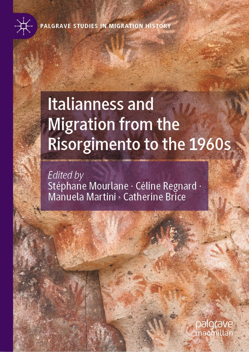 Titlebook: Italianness and Migration from the Risorgimento to the 1960s; Stéphane Mourlane,Céline Regnard,Catherine Brice Book 2022 The Editor(s) (if Titlebook: Italianness and Migration from the Risorgimento to the 1960s; Stéphane Mourlane,Céline Regnard,Catherine Brice Book 2022 The Editor(s) (if
