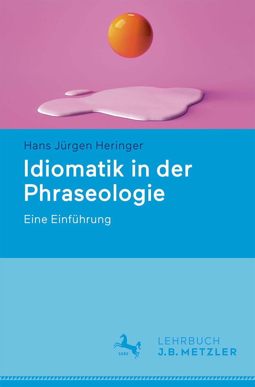 Titlebook: Idiomatik in der Phraseologie; Eine Einführung Hans Jürgen Heringer Textbook 2024 Der/die Herausgeber bzw. der/die Autor(en), exklusiv lize Titlebook: Idiomatik in der Phraseologie; Eine Einführung Hans Jürgen Heringer Textbook 2024 Der/die Herausgeber bzw. der/die Autor(en), exklusiv lize