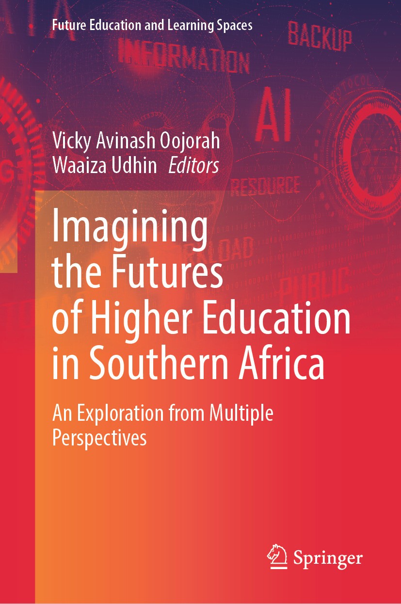 Titlebook: Imagining the Futures of Higher Education in Southern Africa; An Exploration from Vicky Avinash Oojorah,Waaiza Udhin Book 2024 The Editor( Titlebook: Imagining the Futures of Higher Education in Southern Africa; An Exploration from Vicky Avinash Oojorah,Waaiza Udhin Book 2024 The Editor(
