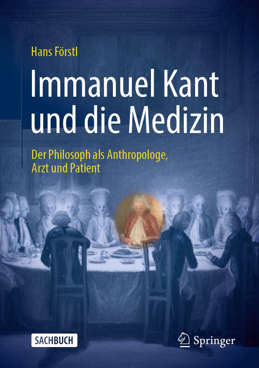 Titlebook: Immanuel Kant und die Medizin; Der Philosoph als An Hans Förstl Book 2024 Der/die Herausgeber bzw. der/die Autor(en), exklusiv lizenziert a Titlebook: Immanuel Kant und die Medizin; Der Philosoph als An Hans Förstl Book 2024 Der/die Herausgeber bzw. der/die Autor(en), exklusiv lizenziert a