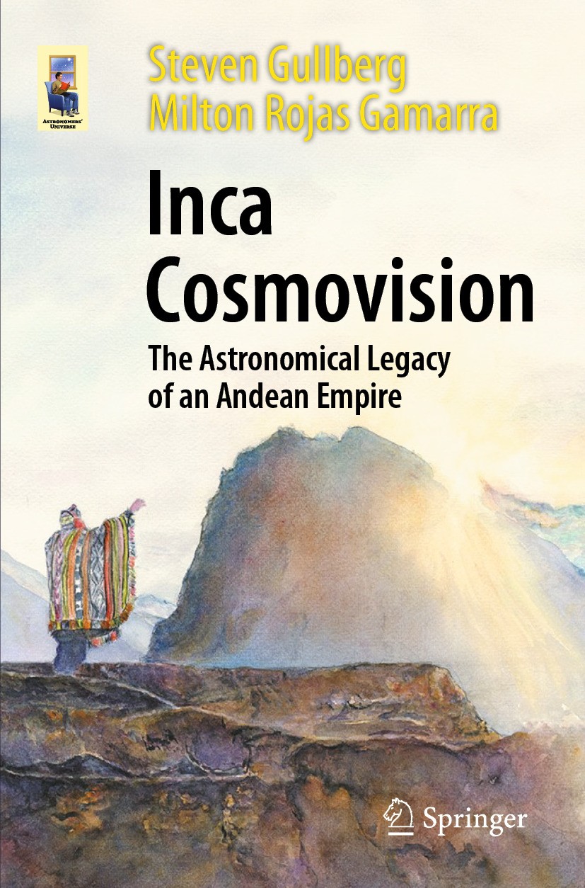 Titlebook: Inca Cosmovision; The Astronomical Leg Steven Gullberg,Milton Rojas Gamarra Book 2024 The Editor(s) (if applicable) and The Author(s), unde Titlebook: Inca Cosmovision; The Astronomical Leg Steven Gullberg,Milton Rojas Gamarra Book 2024 The Editor(s) (if applicable) and The Author(s), unde