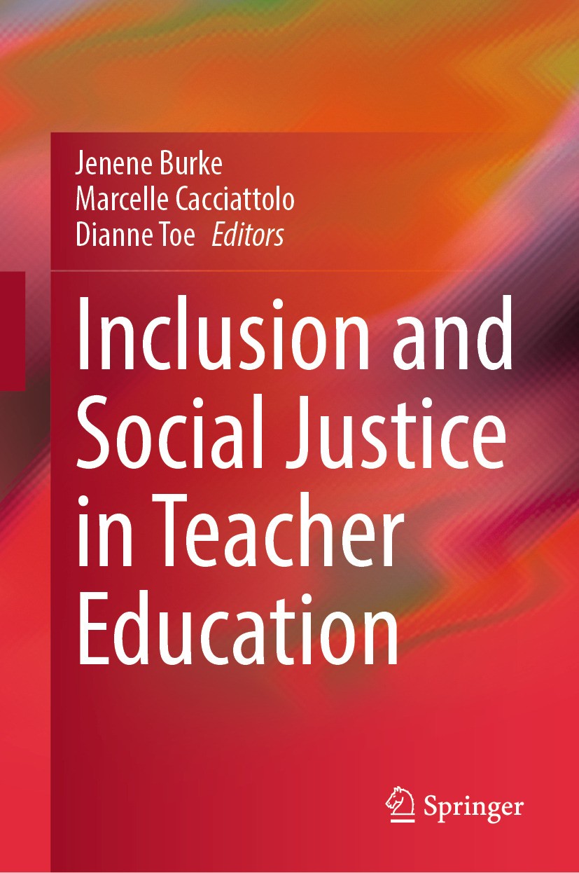 Titlebook: Inclusion and Social Justice in Teacher Education; Jenene Burke,Marcelle Cacciattolo,Dianne Toe Book 2024 The Editor(s) (if applicable) an Titlebook: Inclusion and Social Justice in Teacher Education; Jenene Burke,Marcelle Cacciattolo,Dianne Toe Book 2024 The Editor(s) (if applicable) an