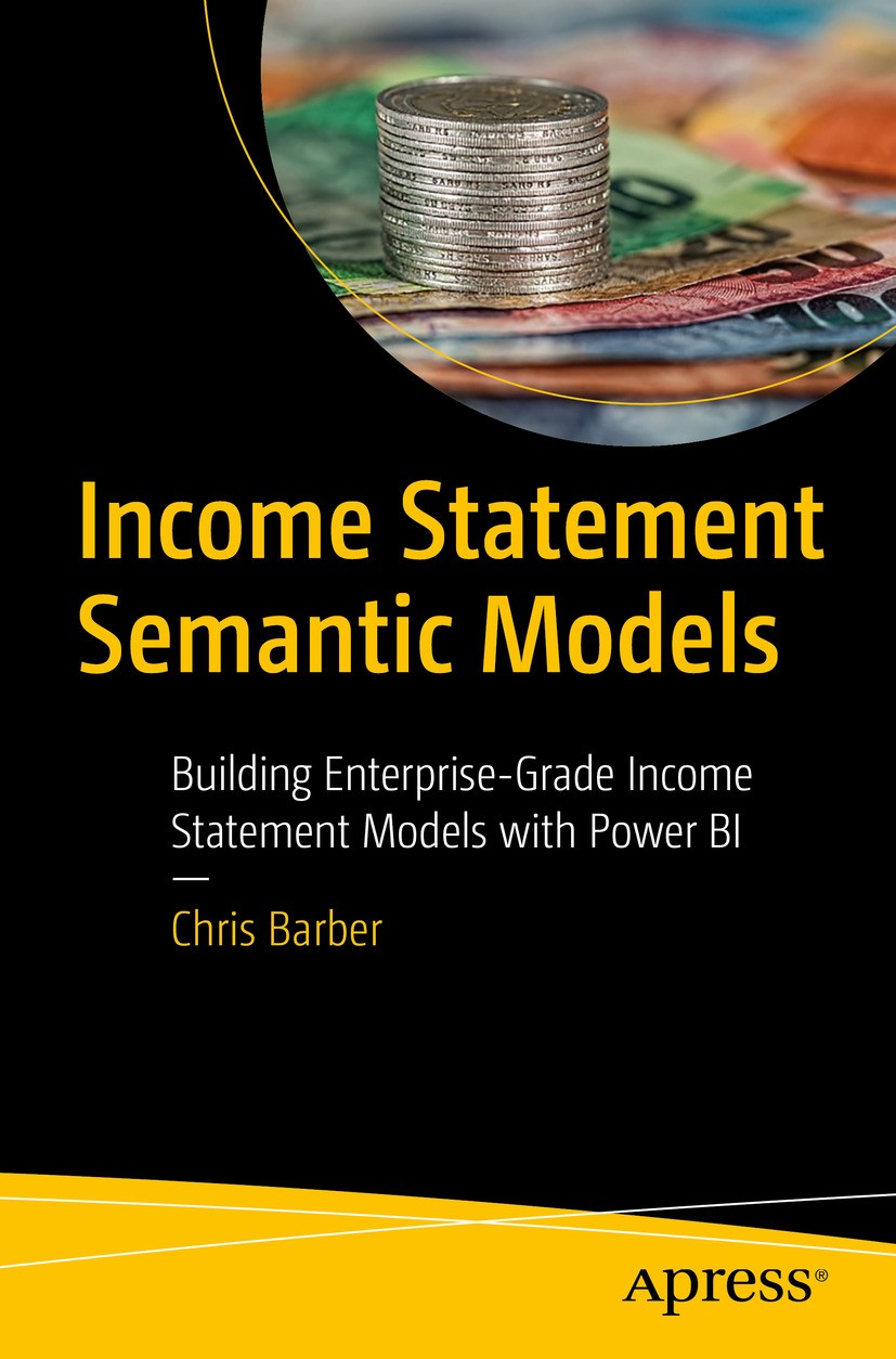 Titlebook: Income Statement Semantic Models; Building Enterprise- Chris Barber Book 2024 Chris Barber 2024 Power BI.Income Statement Models.Semantic M Titlebook: Income Statement Semantic Models; Building Enterprise- Chris Barber Book 2024 Chris Barber 2024 Power BI.Income Statement Models.Semantic M