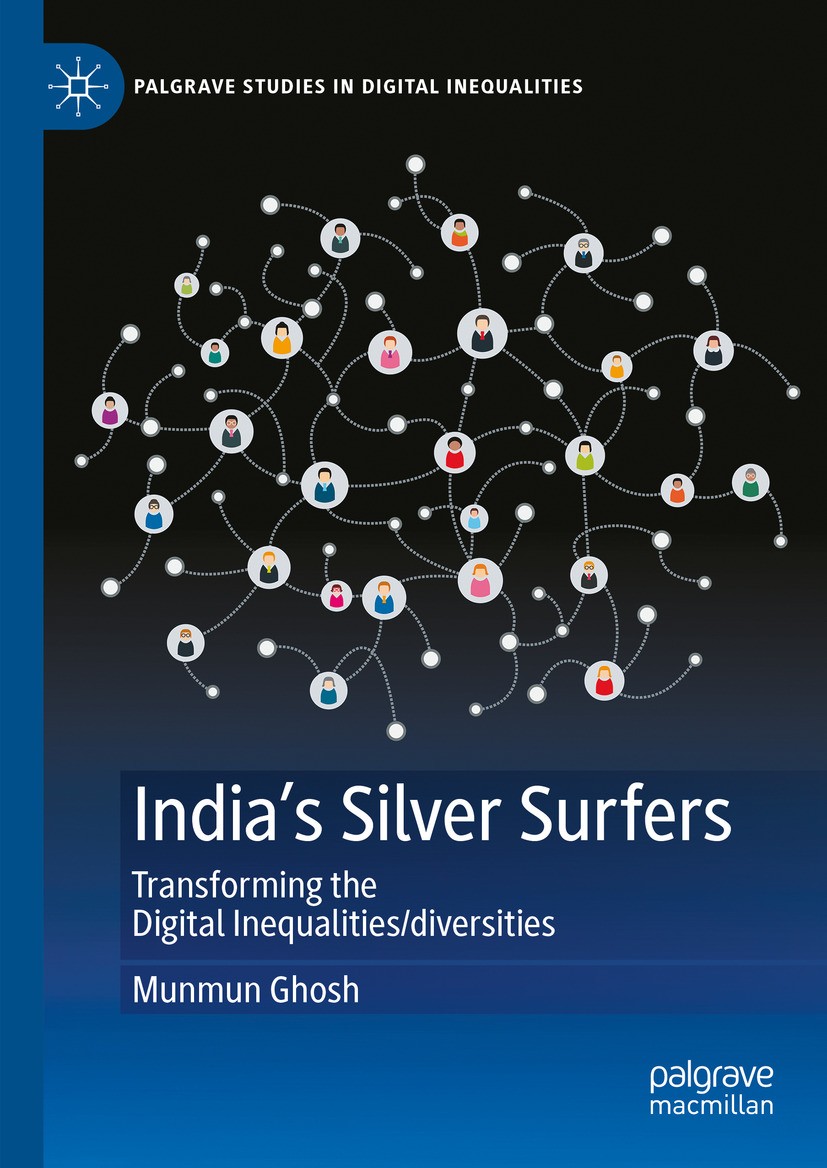 Titlebook: India‘s Silver Surfers; Transforming the Dig Munmun Ghosh Book 2024 The Editor(s) (if applicable) and The Author(s), under exclusive licens Titlebook: India‘s Silver Surfers; Transforming the Dig Munmun Ghosh Book 2024 The Editor(s) (if applicable) and The Author(s), under exclusive licens