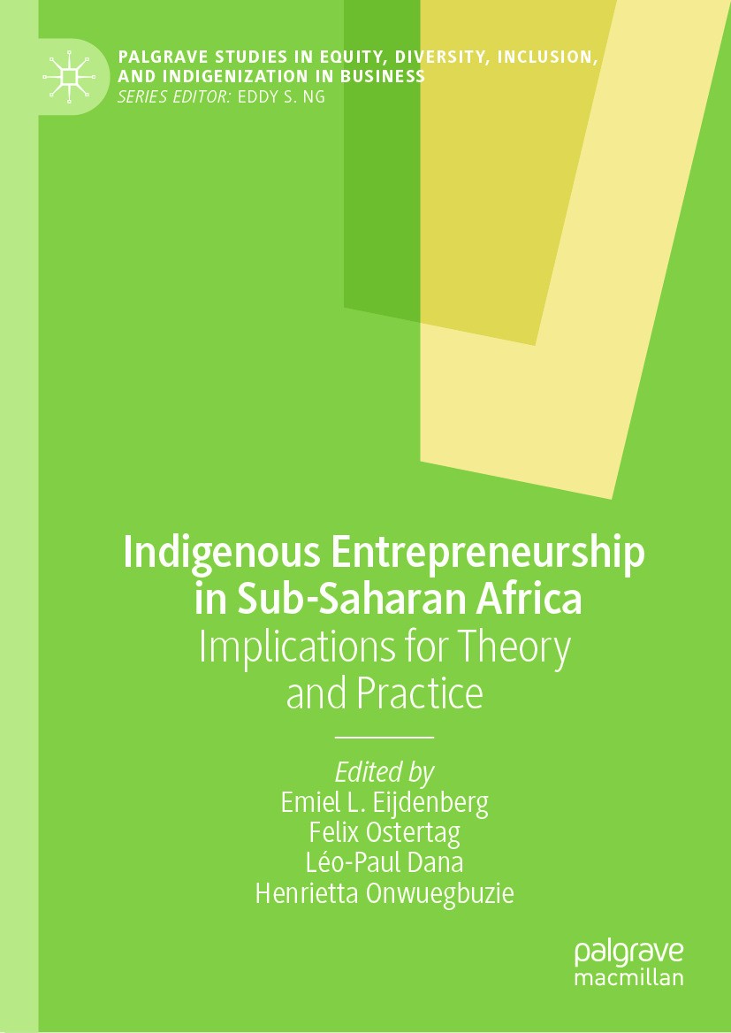 Titlebook: Indigenous Entrepreneurship in Sub-Saharan Africa; Implications for The Emiel L. Eijdenberg,Felix Ostertag,Henrietta Onwue Book 2024 The Ed Titlebook: Indigenous Entrepreneurship in Sub-Saharan Africa; Implications for The Emiel L. Eijdenberg,Felix Ostertag,Henrietta Onwue Book 2024 The Ed