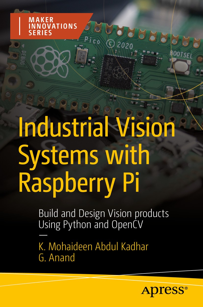 Titlebook: Industrial Vision Systems with Raspberry Pi; Build and Design Vis K. Mohaideen Abdul Kadhar,G. Anand Book 2024 K. Mohaideen Abdul Kadhar an Titlebook: Industrial Vision Systems with Raspberry Pi; Build and Design Vis K. Mohaideen Abdul Kadhar,G. Anand Book 2024 K. Mohaideen Abdul Kadhar an