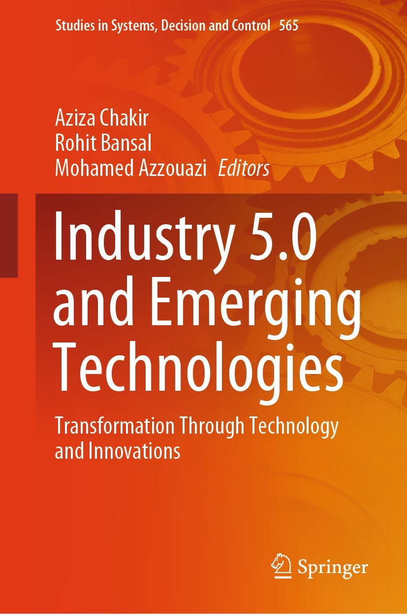 Titlebook: Industry 5.0 and Emerging Technologies; Transformation Throu Aziza Chakir,Rohit Bansal,Mohamed Azzouazi Book 2024 The Editor(s) (if applica Titlebook: Industry 5.0 and Emerging Technologies; Transformation Throu Aziza Chakir,Rohit Bansal,Mohamed Azzouazi Book 2024 The Editor(s) (if applica