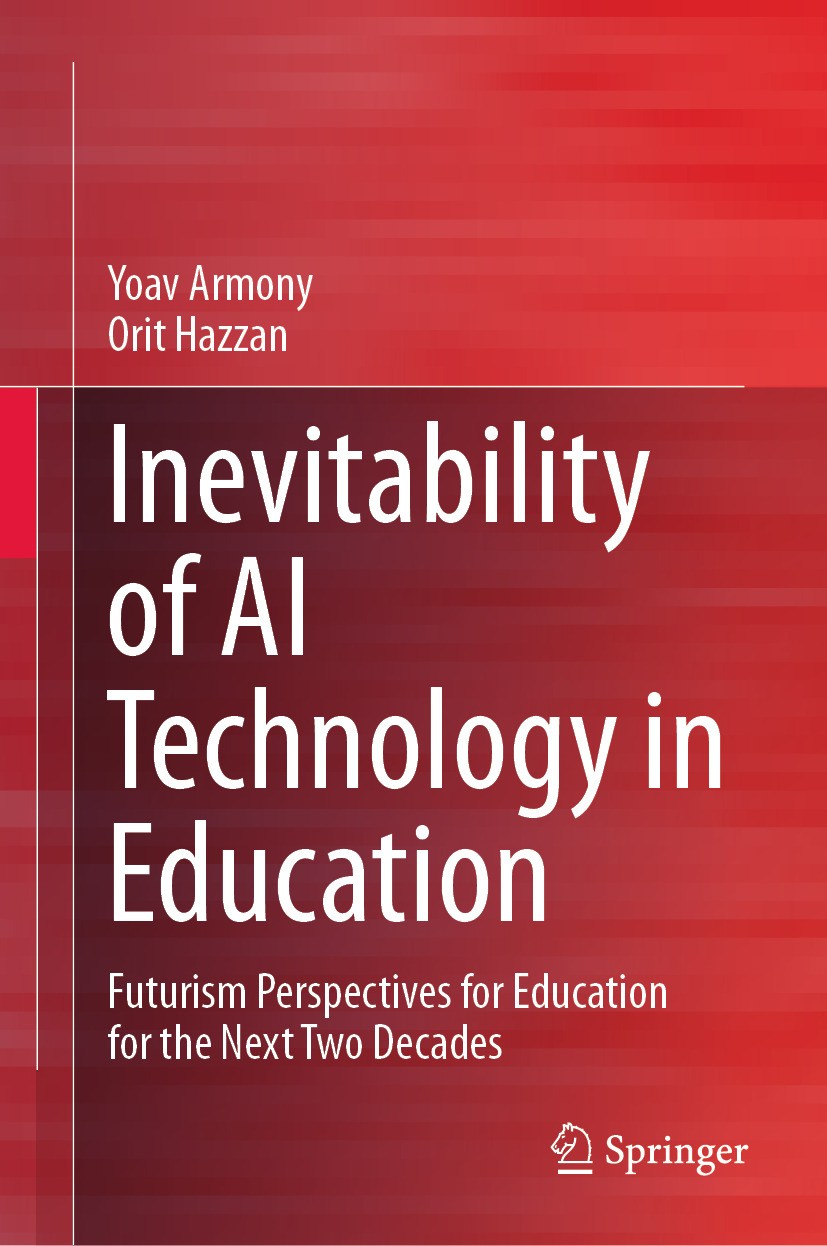 Titlebook: Inevitability of AI Technology in Education; Futurism Perspective Yoav Armony,Orit Hazzan Book 2024 The Editor(s) (if applicable) and The A Titlebook: Inevitability of AI Technology in Education; Futurism Perspective Yoav Armony,Orit Hazzan Book 2024 The Editor(s) (if applicable) and The A