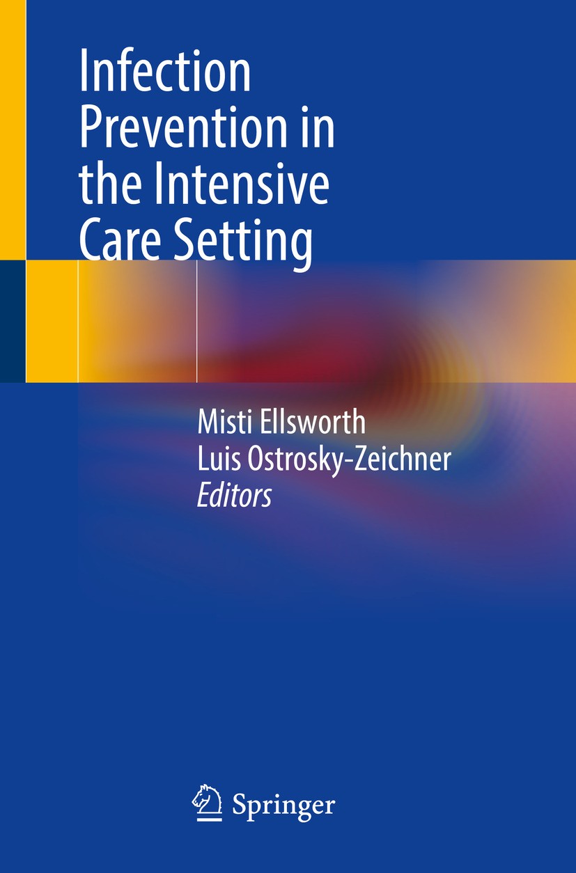 Titlebook: Infection Prevention in the Intensive Care Setting; Misti Ellsworth,Luis Ostrosky-Zeichner Book 2024 The Editor(s) (if applicable) and The Titlebook: Infection Prevention in the Intensive Care Setting; Misti Ellsworth,Luis Ostrosky-Zeichner Book 2024 The Editor(s) (if applicable) and The