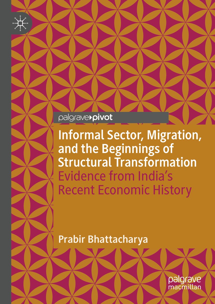 Titlebook: Informal Sector, Migration, and the Beginnings of Structural Transformation; Evidence from India’ Prabir Bhattacharya Book 2024 The Editor( Titlebook: Informal Sector, Migration, and the Beginnings of Structural Transformation; Evidence from India’ Prabir Bhattacharya Book 2024 The Editor(