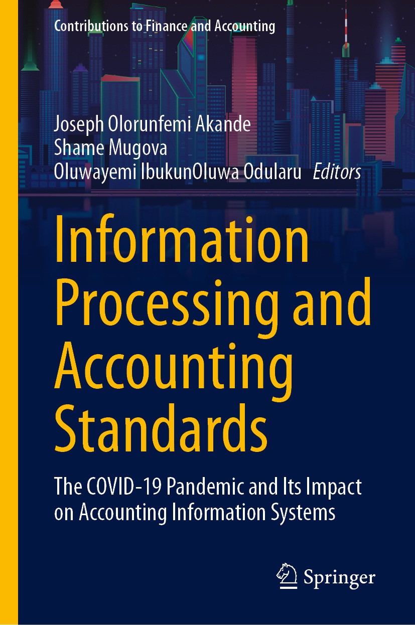 Titlebook: Information Processing and Accounting Standards; The COVID-19 Pandemi Joseph Olorunfemi Akande,Shame Mugova,Oluwayemi Ib Book 2024 The Edit Titlebook: Information Processing and Accounting Standards; The COVID-19 Pandemi Joseph Olorunfemi Akande,Shame Mugova,Oluwayemi Ib Book 2024 The Edit