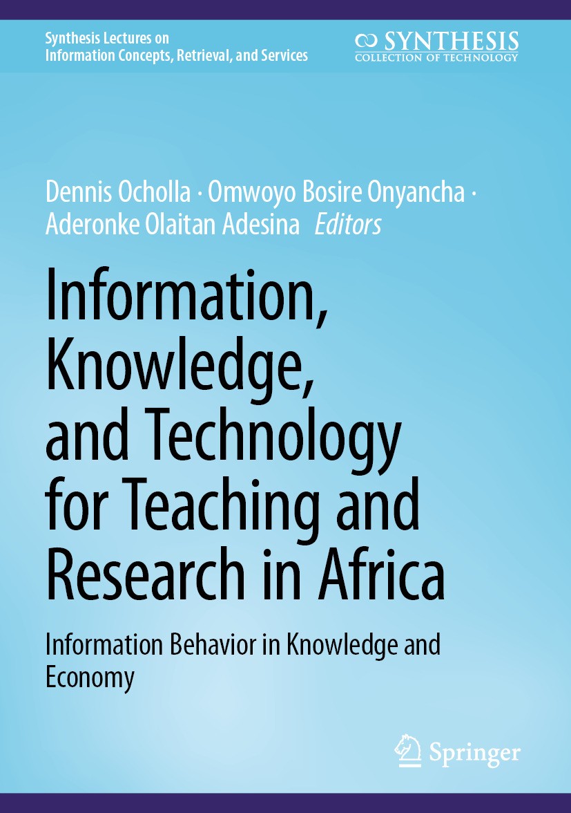 Titlebook: Information, Knowledge, and Technology for Teaching and Research in Africa; Information Behavior Dennis Ocholla,Omwoyo Bosire Onyancha,Ader Titlebook: Information, Knowledge, and Technology for Teaching and Research in Africa; Information Behavior Dennis Ocholla,Omwoyo Bosire Onyancha,Ader