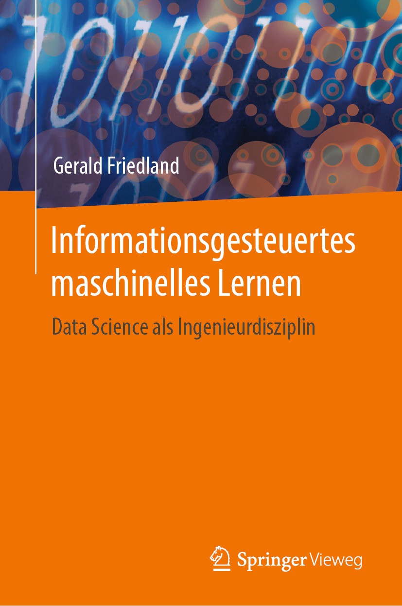 Titlebook: Informationsgesteuertes maschinelles Lernen; Data Science als Ing Gerald Friedland Textbook 2024 Der/die Herausgeber bzw. der/die Autor(en) Titlebook: Informationsgesteuertes maschinelles Lernen; Data Science als Ing Gerald Friedland Textbook 2024 Der/die Herausgeber bzw. der/die Autor(en)