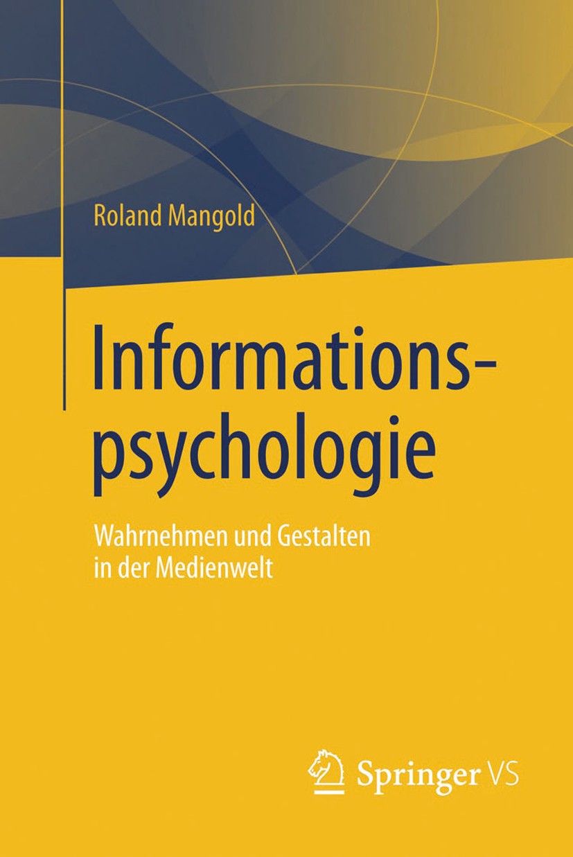 Titlebook: Informationspsychologie; Wahrnehmen und Gesta Roland Mangold Textbook Jun 20131st edition Springer Berlin Heidelberg 2007 Aufmerksamkeit.Au Titlebook: Informationspsychologie; Wahrnehmen und Gesta Roland Mangold Textbook Jun 20131st edition Springer Berlin Heidelberg 2007 Aufmerksamkeit.Au